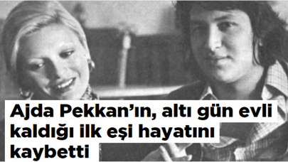 Ajda Pekkan'ın, altı gün evli kaldığı ilk eşi hayatını kaybetti