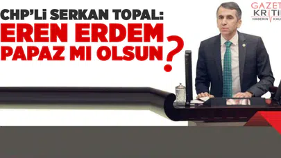 CHP'li Serkan Topal :  Eren Erdem Papaz mı olsun