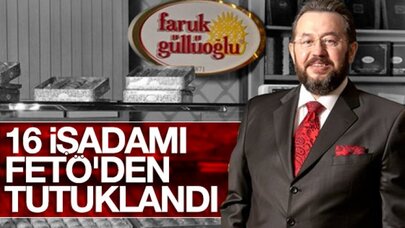 16 işadamı tutuklandı