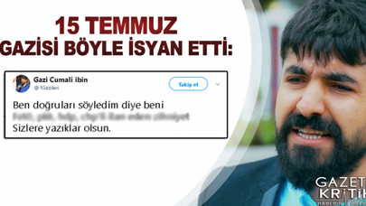 15 Temmuz gazisi böyle isyan etti
