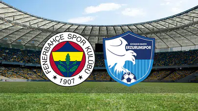Fenerbahçe - Erzurumspor maçı ne zaman, saat kaçta, hangi kanalda?