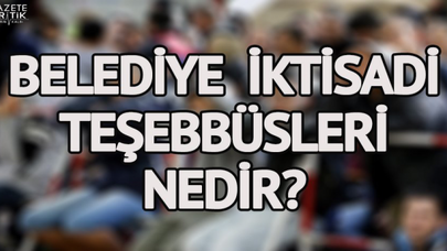 Belediye İktisadi Teşebbüsleri nedir? Kadro için önemli ayrıntı…