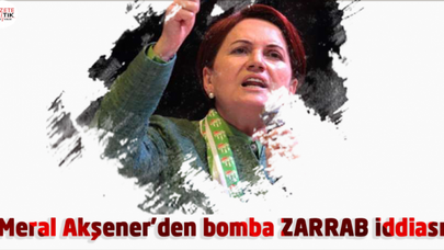 Meral Akşener'den bomba ZARRAB iddiası