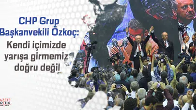 CHP Grup Başkanvekili Özkoç: Kendi içimizde yarışa girmemiz doğru değil