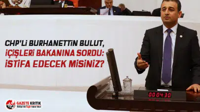 CHP'li Bulut, İçişleri Bakanına Sordu: İstifa Edecek misiniz?