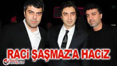 Raci Şaşmaz'a haciz