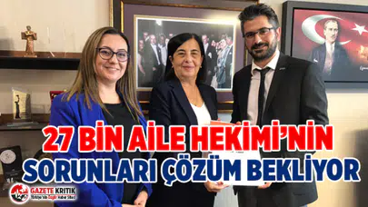 27 BİN AİLE HEKİMİ’NİN SORUNLARI ÇÖZÜM BEKLİYOR