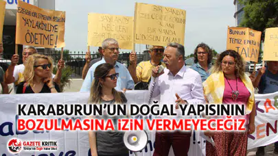 KARABURUN’UN DOĞAL YAPISININ BOZULMASINA İZİN VERMEYECEĞİZ