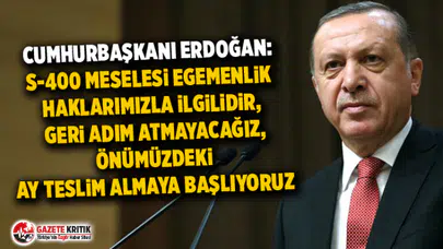 Erdoğan: S-400 meselesi egemenlik haklarımızla ilgilidir, geri adım atmayacağız, önümüzdeki ay teslim almaya başlıyoruz