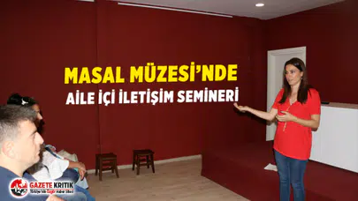 MASAL MÜZESİ’NDE AİLE İÇİ İLETİŞİM SEMİNERİ