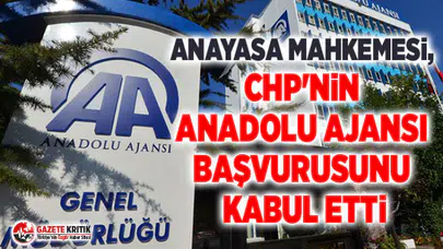 Anayasa Mahkemesi, CHP'nin Anadolu Ajansı başvurusunu kabul etti