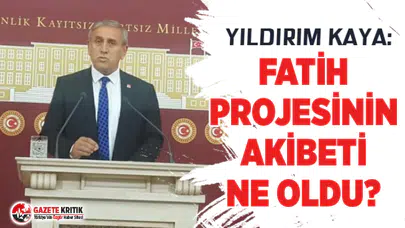 CHP'Lİ YILDIRIM KAYA: NACİ EKŞİ ANADOLU LİSESİ NEDEN İMAM HATİP LİSESİNE DÖNÜŞTÜRÜLÜYOR