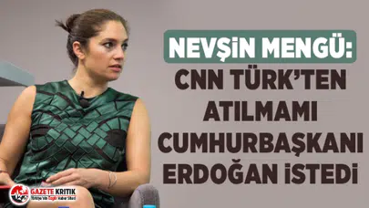 Nevşin Mengü: CNN TÜRK’ten atılmamı Cumhurbaşkanı Erdoğan istedi, Fikret Bila da doğrular