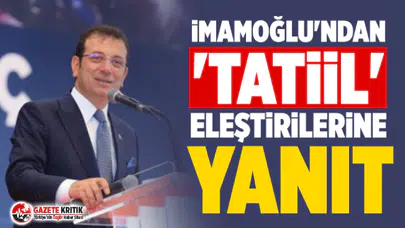 İmamoğlu'ndan 'tatil' eleştirilerine yanıt