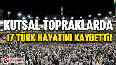 Kutsal topraklarda 17 Türk hayatını kaybetti!
