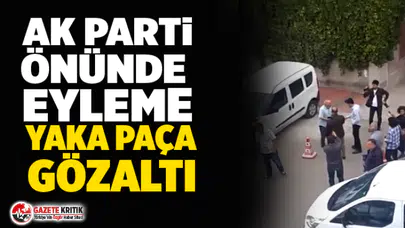 AK Parti binası önünde eyleme yaka paça gözaltı