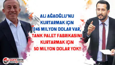 Ali Ağaoğlu'nu kurtarmak için 246 milyon dolar var, Tank Palet fabrikasını kurtarmak için 50 milyon dolar yok!!