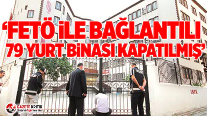 CHP'li Gürer:FETÖ ile bağlantılı 79 yurt binası kapatılmış