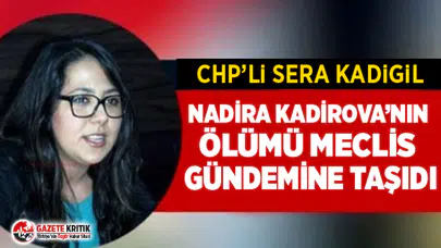 NADİRA KADİROVA’NIN ÖLÜMÜ MECLİS GÜNDEMİNDE