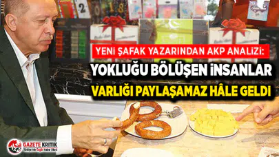 Yeni Şafak yazarından AKP analizi: Yokluğu bölüşen insanlar varlığı paylaşamaz hâle geldi