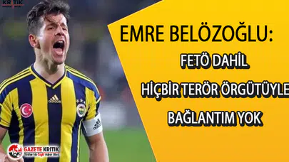 EMRE BELÖZOĞLU:FETÖ DAHİL HİÇBİR TERÖR ÖRGÜTÜYLE BAĞLANTIM YOK