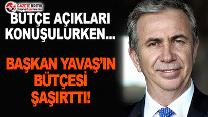 Başkan Yavaş'ın Bütçesi Şaşırttı!