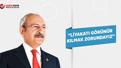 CHP Lideri Kılıçdaroğlu: Liyakati Görünür Kılmak Zorundayız