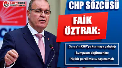 CHP Sözcüsü: Saray'ın CHP’ye kurmaya çalıştığı kumpasın değirmenine hiç bir partilimiz su taşımamalı