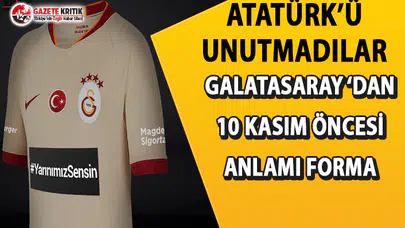 Galatasaray'dan Atatürk'e anlamlı mesaj: Maça  "yarınımız sensin" forması ile çıktı