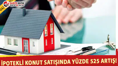 İpotekli Konut Satışlarında Yüzde 525 Artış!