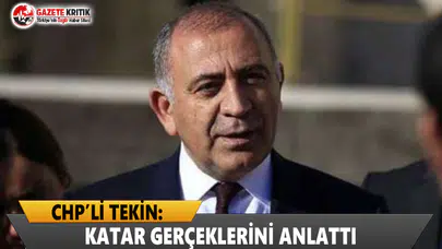 CHP'li Tekin, Katar Gerçeklerini Anlattı