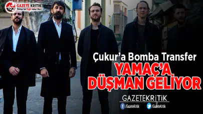 Çukur’a Bomba Transfer! Yamaç’a Düşman Geliyor
