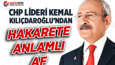 Kılıçdaroğlu'ndan Hakarete Anlamlı Af