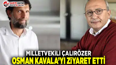 Milletvekili Çakırözer Osman Kavala'yı Ziyaret Etti