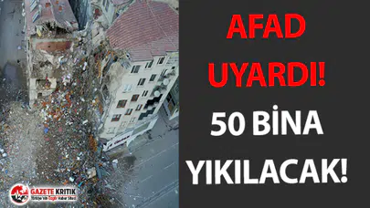 AFAD'dan açıklama! 50 bina acil olarak yıkılacak!