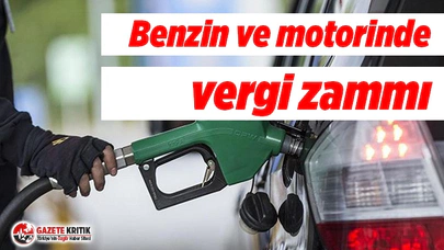 Benzin ve motorinde vergi zammı