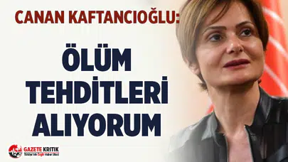 CHP İstanbul İl Başkanı Canan Kaftancıoğlu: Ölüm tehditleri alıyorum