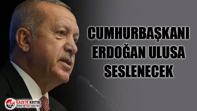 Cumhurbaşkanı Erdoğan Ulusa Seslenecek