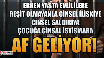 Her şeye ret veren AKP ve MHP'den cinsel suçlara af ısrarı!