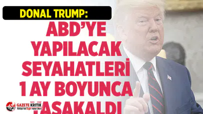 Trump'tan koronavirüs önlemi:Avrupa'dan gelen bütün seyahatleri yasaklıyoruz