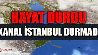 Türkiye'de hayat durdu Kanal İstanbul sevdası durmadı !