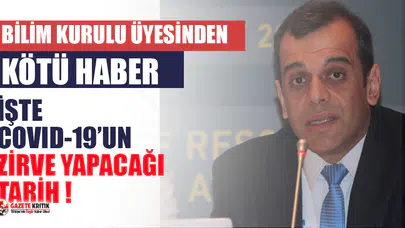 Bilim Kurulu üyesi açıkladı! İşte koronavirüsün zirve yapacağı tarih!