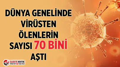 Dünya genelinde koronavirüsten ölenlerin sayısı 70 bini aştı