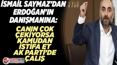 İsmail Saymaz'dan Erdoğan'ın Danışmanına:Maaşını Kamudan Aldıkça Partizanlık Yapamazsın Trol Gibi Davranamazsın!