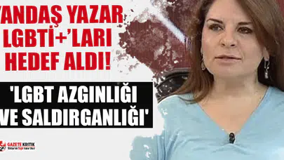 Yandaş Star yazarı LGBTİ+ vatandaşları hedef aldı: 'LGBT azgınlığı ve saldırganlığı'