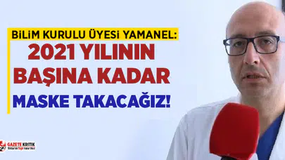 Bilim Kurulu üyesi Prof. Dr. Levent Yamanel: En iyi ihtimal 2021’in başına kadar maske takacağız