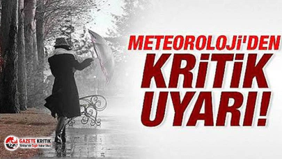 Meteoroloji'den o iller için kritik uyarı