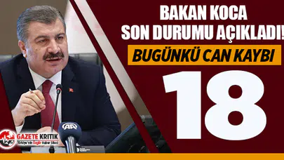 Bakan Koca son durum tablosunu açıkladı: Son 24 saatte 18 kişi hayatını kaybetti!