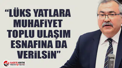 CHP'li Süleyman Bülbül:“Lüks yatlara muhafiyet toplu ulaşım esnafına da verilsin”