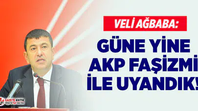 Veli Ağbaba'dan gazetecilerin gözaltına alınmasına tepki: Güne yine AKP faşizmi ile uyandık